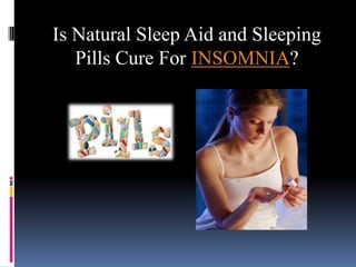 Is Natural Sleep Aid and Sleeping Pills Cure For INSOMNIA? 