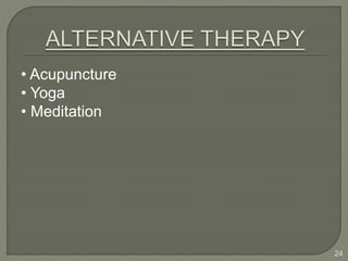 • Acupuncture
• Yoga
• Meditation
24
 