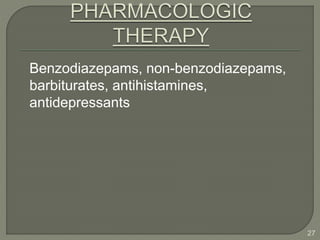 Benzodiazepams, non-benzodiazepams,
barbiturates, antihistamines,
antidepressants
27
 