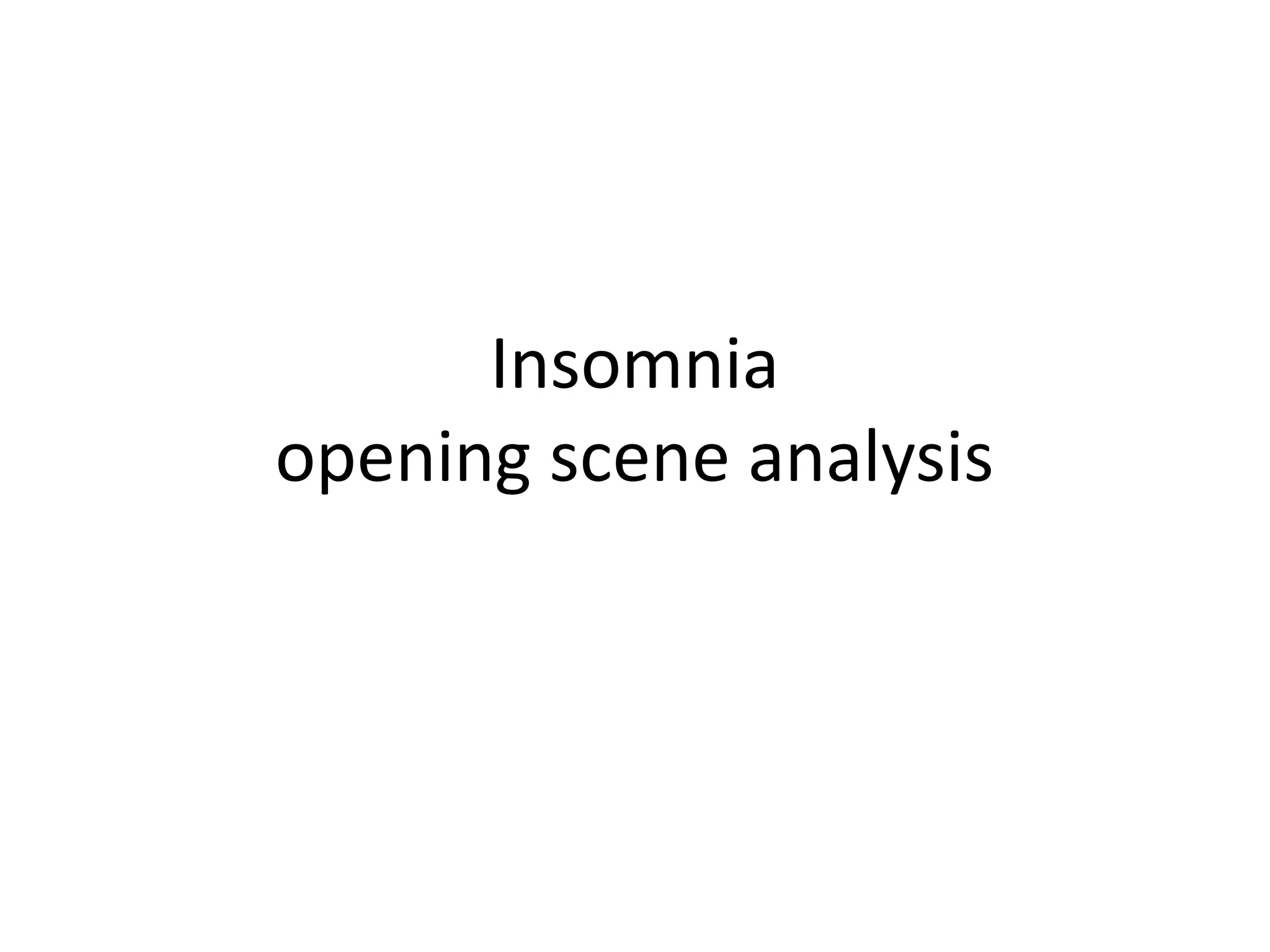Insomnia opening scene analysis | PPTX