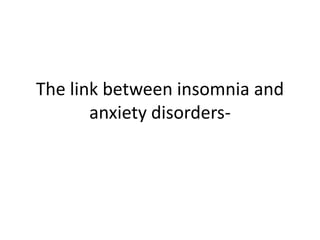 The link between insomnia and
anxiety disorders-
 