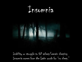 Insomnia

Inability or struggle to fall asleep/remain sleeping
Insomnia comes from the Latin words for “no sleep.”

 