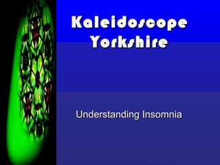 Kaleidoscope
  Yorkshire



Understanding Insomnia
 