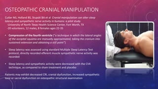 OSTEOPATHIC CRANIAL MANIPULATION
Cutler MJ, Holland BS, Stupski BA et al Cranial manipulation can alter sleep
latency and ...