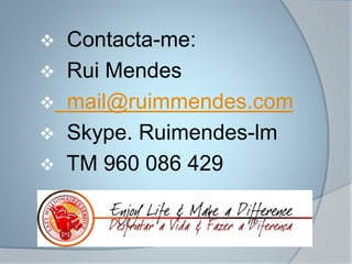  Contacta-me:
 Rui Mendes
 mail@ruimmendes.com
 Skype. Ruimendes-lm
 TM 960 086 429
 