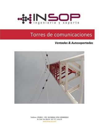 Teléfono: 2950851 – RPC: 962388666 I RPM: #998800663
Av. Gral. San Martin 321 “A”- Lima 35
www.insop-sac.com
Torres de comunicaciones
Ventadas & Autosoportadas
 