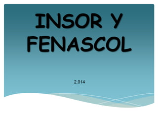 INSOR Y
FENASCOL
2.014
 