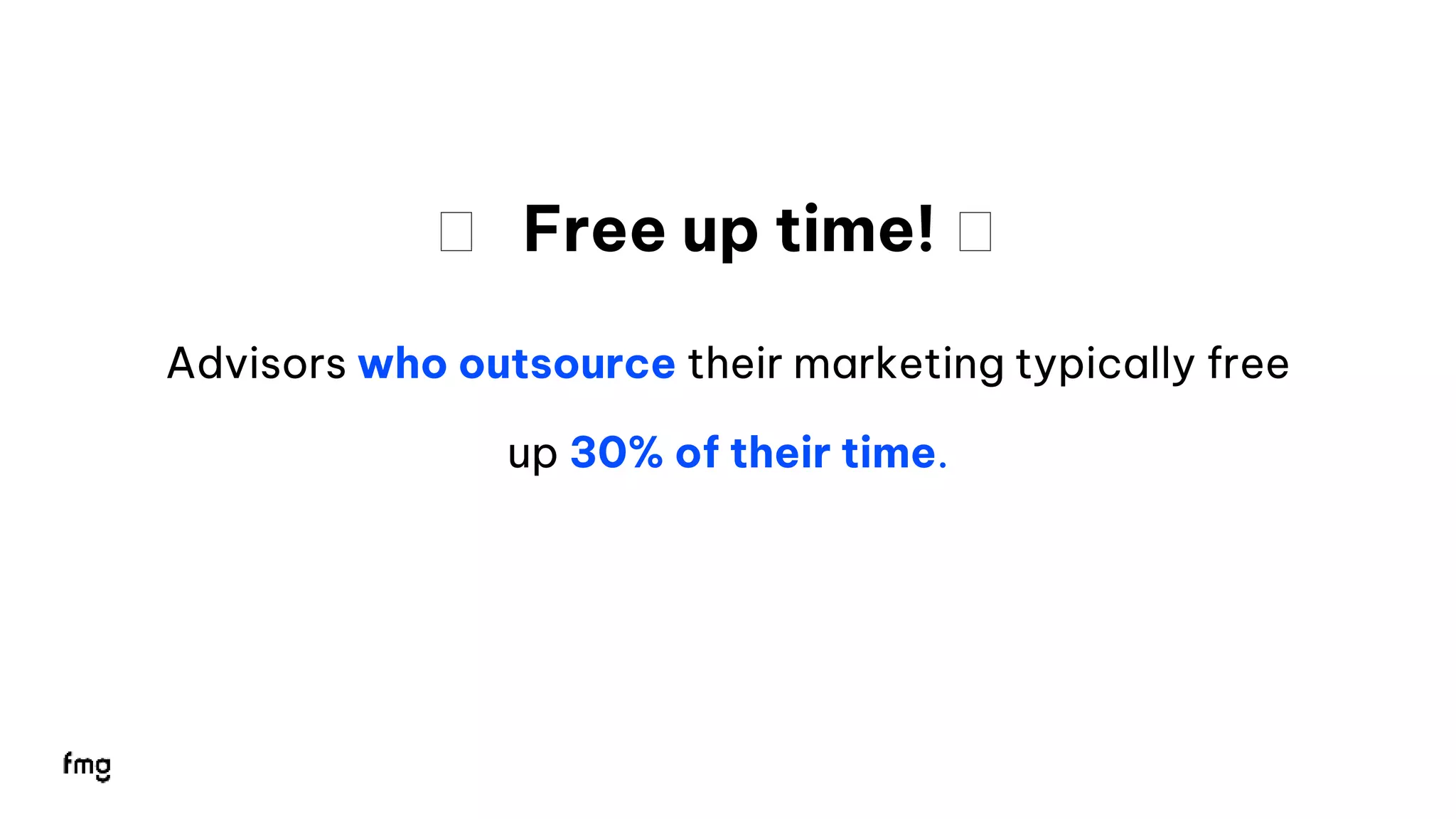 12
⏰ Free up time! ⏰
Advisors who outsource their marketing typically free
up 30% of their time.
 