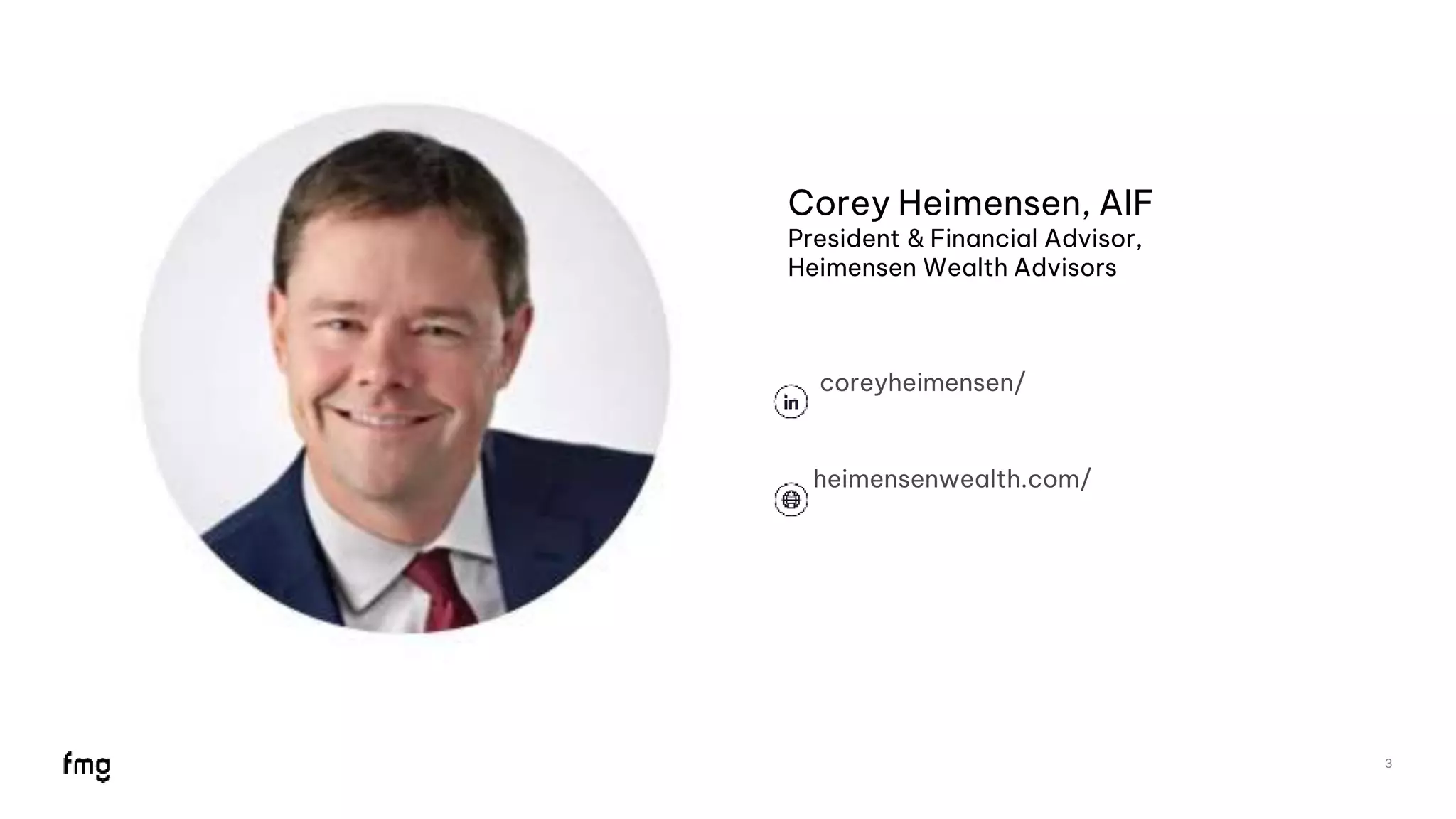 Corey Heimensen, AIF
President & Financial Advisor,
Heimensen Wealth Advisors
coreyheimensen/
heimensenwealth.com/
3
 