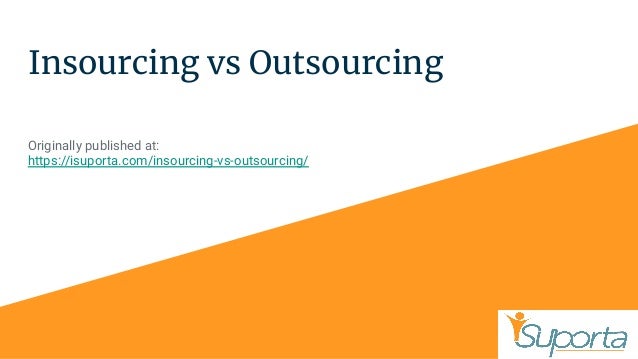 Insourcing vs Outsourcing
Originally published at:
https://isuporta.com/insourcing-vs-outsourcing/
 