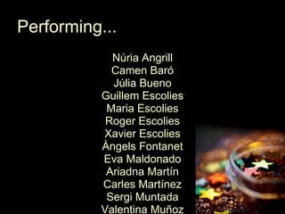 Performing... Núria Angrill Camen Baró Júlia Bueno Guillem Escolies Maria Escolies Roger Escolies Xavier Escolies Àngels Fontanet Eva Maldonado Ariadna Martín Carles Martínez Sergi Muntada Valentina Muñoz Joan Pallarès Sònia Pascuet Judit Ribera Alba Riudalbàs Núria Riudalbàs Rosa Maria Sabartrés Antoni Solé Núria Vidal 