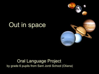 Out in space Oral Language Project  by grade 6 pupils from Sant Jordi School (Oliana) 