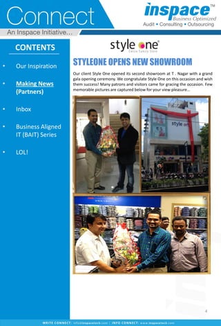 STYLEONE OPENS NEW SHOWROOM
CONTENTS
Our client Style One opened its second showroom at T . Nagar with a grand
gala opening ceremony. We congratulate Style One on this occasion and wish
them success! Many patrons and visitors came for gracing the occasion. Few
memorable pictures are captured below for your view pleasure…
• Our Inspiration
• Making News
(Partners)
• Inbox
• Business Aligned
IT (BAIT) Series
• LOL!
4
 