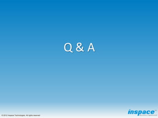Q&A



© 2012 Inspace Technologies. All rights reserved
 