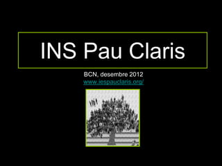 INS Pau Claris
    BCN, desembre 2012
    www.iespauclaris.org/
 