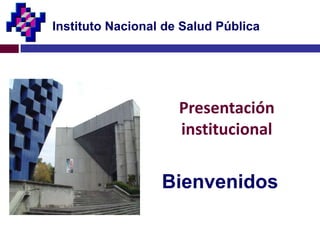 Instituto Nacional de Salud Pública Presentación institucional Bienvenidos 
