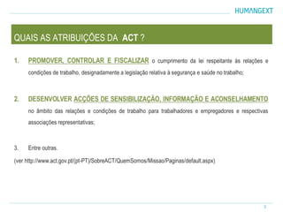 3
QUAIS AS ATRIBUIÇÕES DA ACT ?
 
