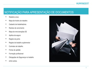 7
 Relatório único
 Mapa de horário de trabalho
 Cadastro de trabalhadores
 Recibos de vencimento
 Mapa de remunerações SS
 Apólice de seguro
 Registo de ponto
 Registo de trabalho suplementar
 Contratos de trabalho
 Fichas de aptidão
 Formação profissional
 Obrigações de Segurança no trabalho
 entre outras.
NOTIFICAÇÃO PARA APRESENTAÇÃO DE DOCUMENTOS
 
