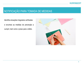 8
Identifica situações irregulares verificadas
e enumera as medidas de prevenção a
cumprir, bem como o prazo para o efeito.
NOTIFICAÇÃO PARA TOMADA DE MEDIDAS
 