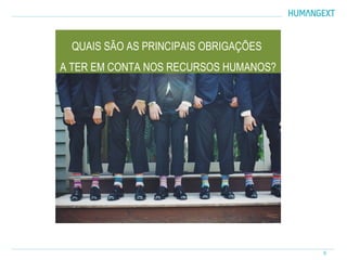 9
QUAIS SÃO AS PRINCIPAIS OBRIGAÇÕES
A TER EM CONTA NOS RECURSOS HUMANOS?
 