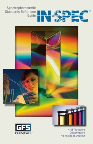 Spectrophotometric
Standards Reference                           ®
              Guide




                           NIST Traceable
      CHEMICALS              Customizable
                  ®



                      No Mixing or Diluting
 