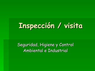Inspección / visita Seguridad, Higiene y Control Ambiental e Industrial 