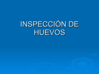 INSPECCIÓN DE HUEVOS 