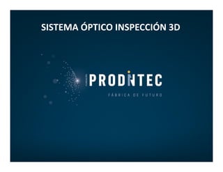 SISTEMA ÓPTICO INSPECCIÓN 3D
 