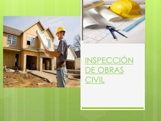 INSPECCIÓN
DE OBRAS
CIVIL
 