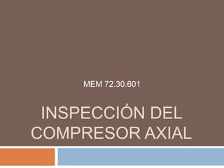MEM 72.30.601 Inspección del compresor axial 