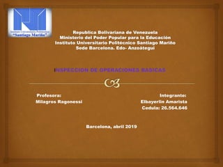 Profesora: Integrante:
Milagros Ragonessi Elbayerlin Amarista
Cedula: 26.564.646
Barcelona, abril 2019
 