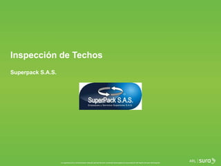Inspección de Techos
Superpack S.A.S.
 