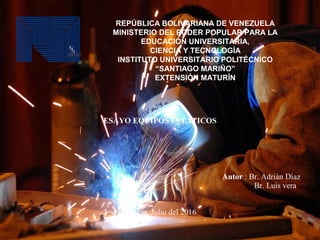 REPÚBLICA BOLIVARIANA DE VENEZUELA
MINISTERIO DEL PODER POPULAR PARA LA
EDUCACIÓN UNIVERSITARIA,
CIENCIA Y TECNOLOGÍA
INSTITUTO UNIVERSITARIO POLITÉCNICO
“SANTIAGO MARIÑO”
EXTENSIÓN MATURÍN
Autor : Br. Adrián Díaz
Br. Luis vera
Maturín, Julio del 2016
ESAYO EQUIPOS ESTATICOS
 