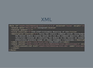 XML
<Rule id="usgcb-rhel5desktop-rule-2.2.2.5.d" selected="false" weight="10.0"
<status date="2011-09-30">accepted</status...