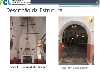 Descrição da Estrutura5Vista de uma parede da ChaminéVista sobre a sala central