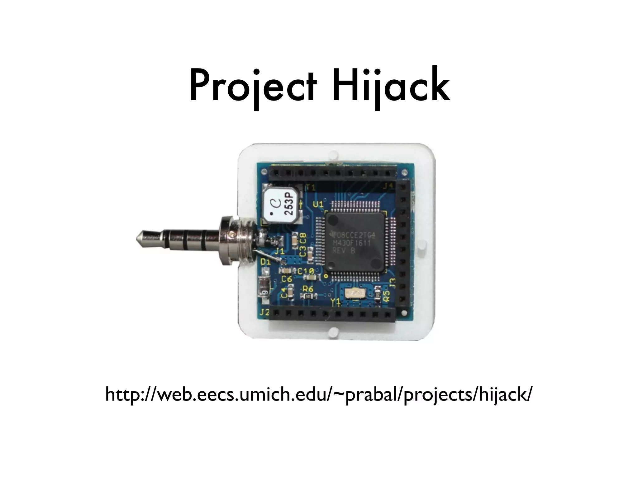 http://web.eecs.umich.edu/~prabal/projects/hijack/
Project Hijack
 