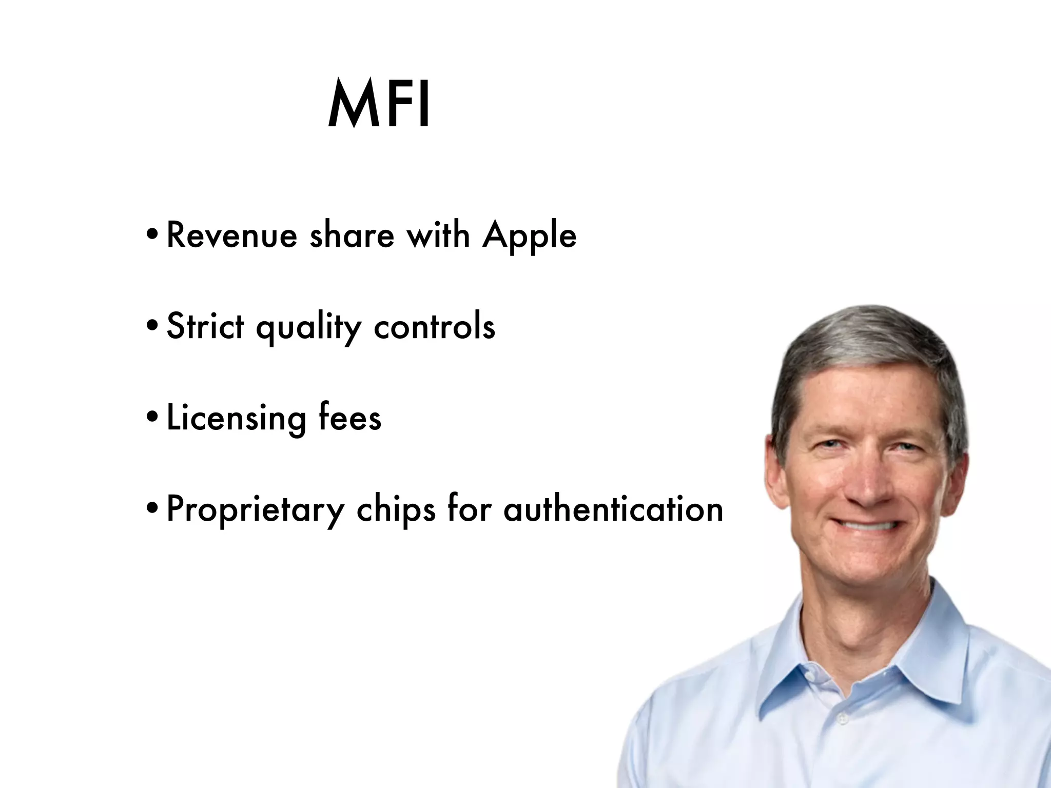 MFI
•Revenue share with Apple
•Strict quality controls
•Licensing fees
•Proprietary chips for authentication
 