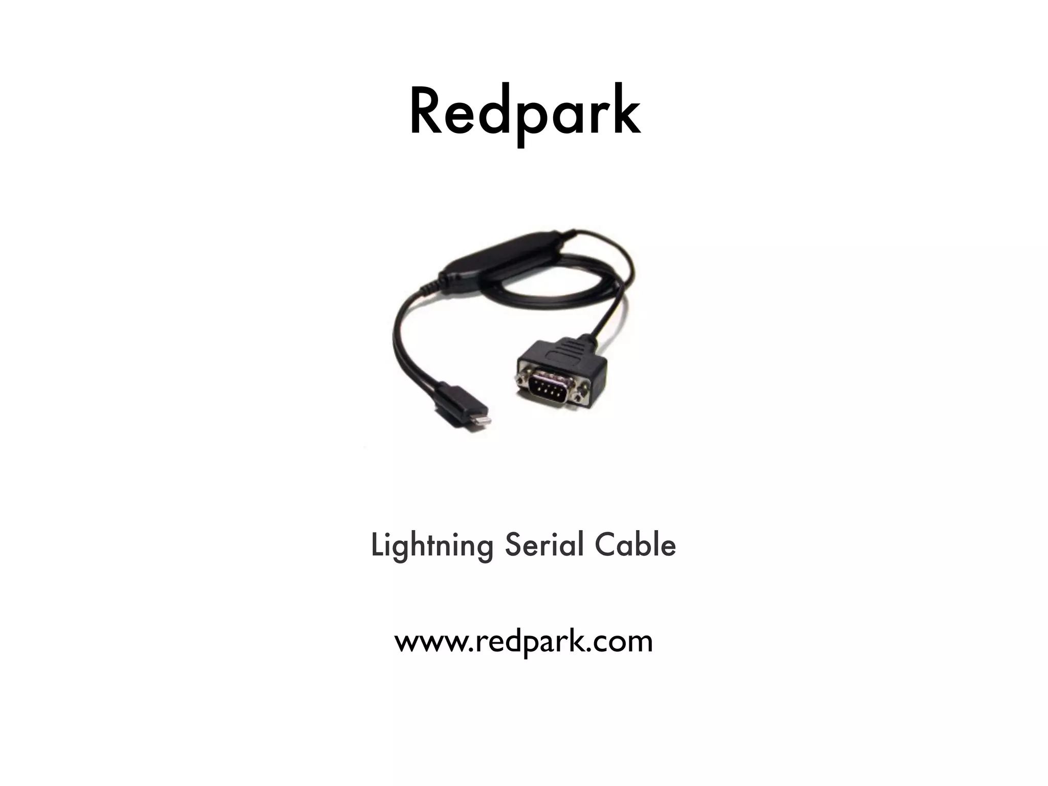 Redpark
Lightning Serial Cable
www.redpark.com
 