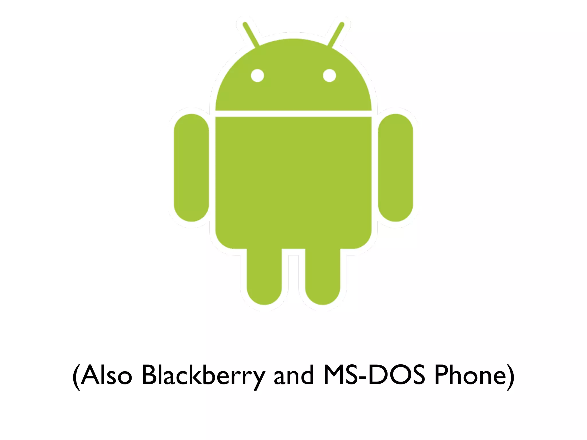 (Also Blackberry and MS-DOS Phone)
 