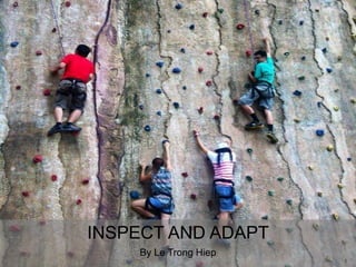 INSPECT AND ADAPT
By Le Trong Hiep
1
 