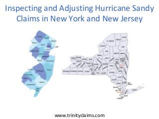 www.trinityclaims.com
Inspecting and Adjusting Hurricane Sandy
Claims in New York and New Jersey
 
