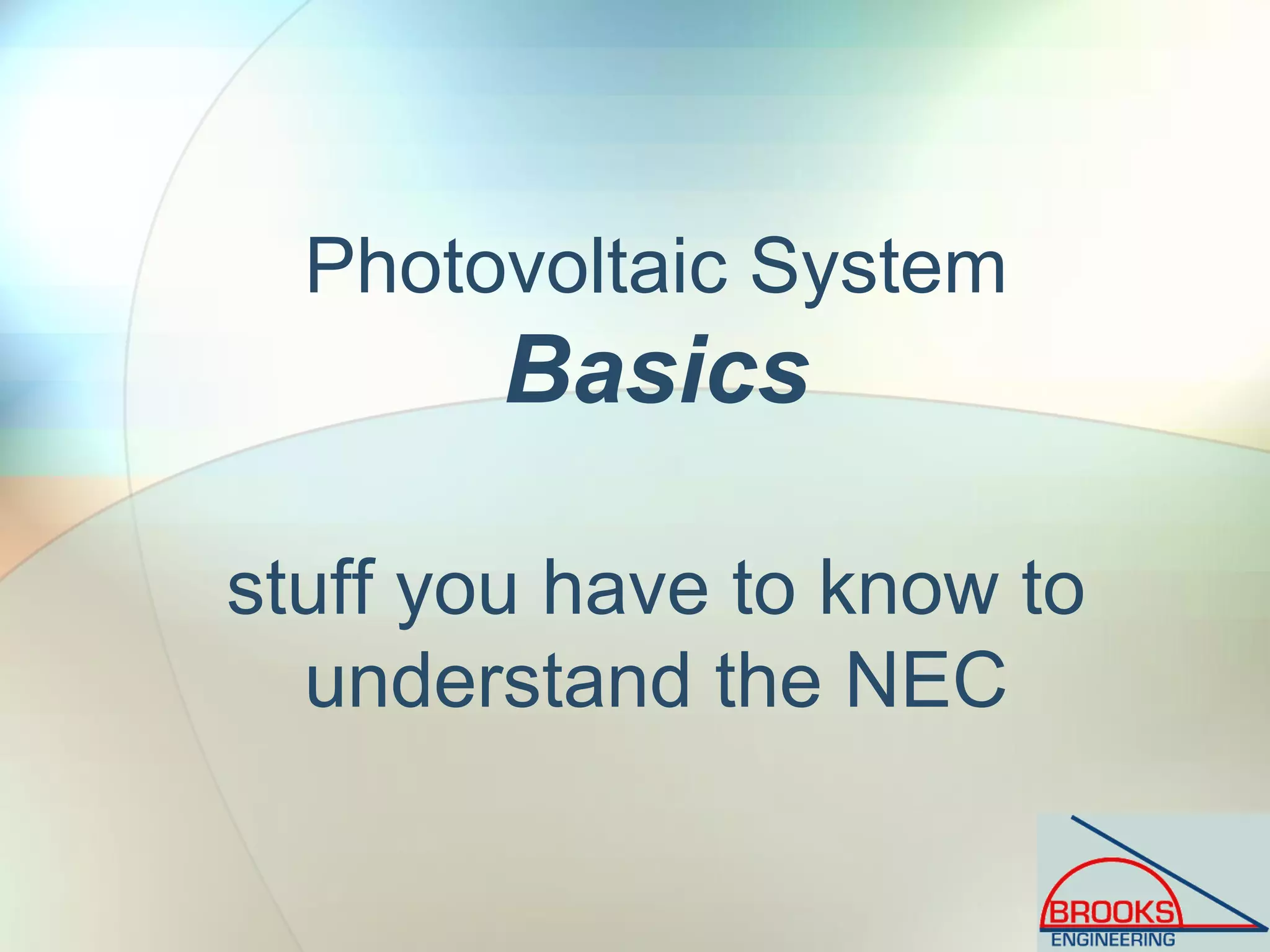 Photovoltaic System
Basics
stuff you have to know to
understand the NEC
 