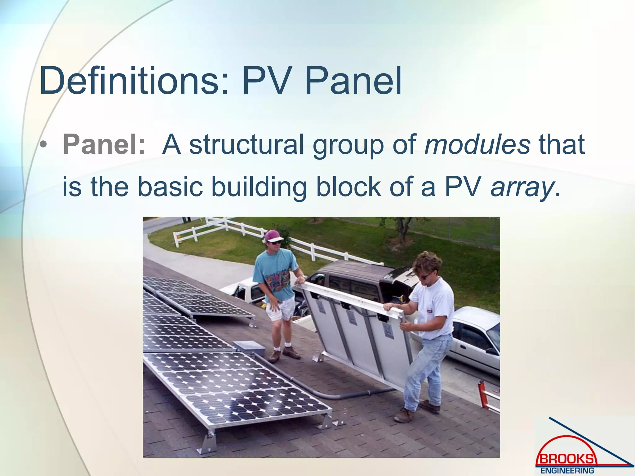Definitions: PV Panel
• Panel: A structural group of modules that
is the basic building block of a PV array.
 