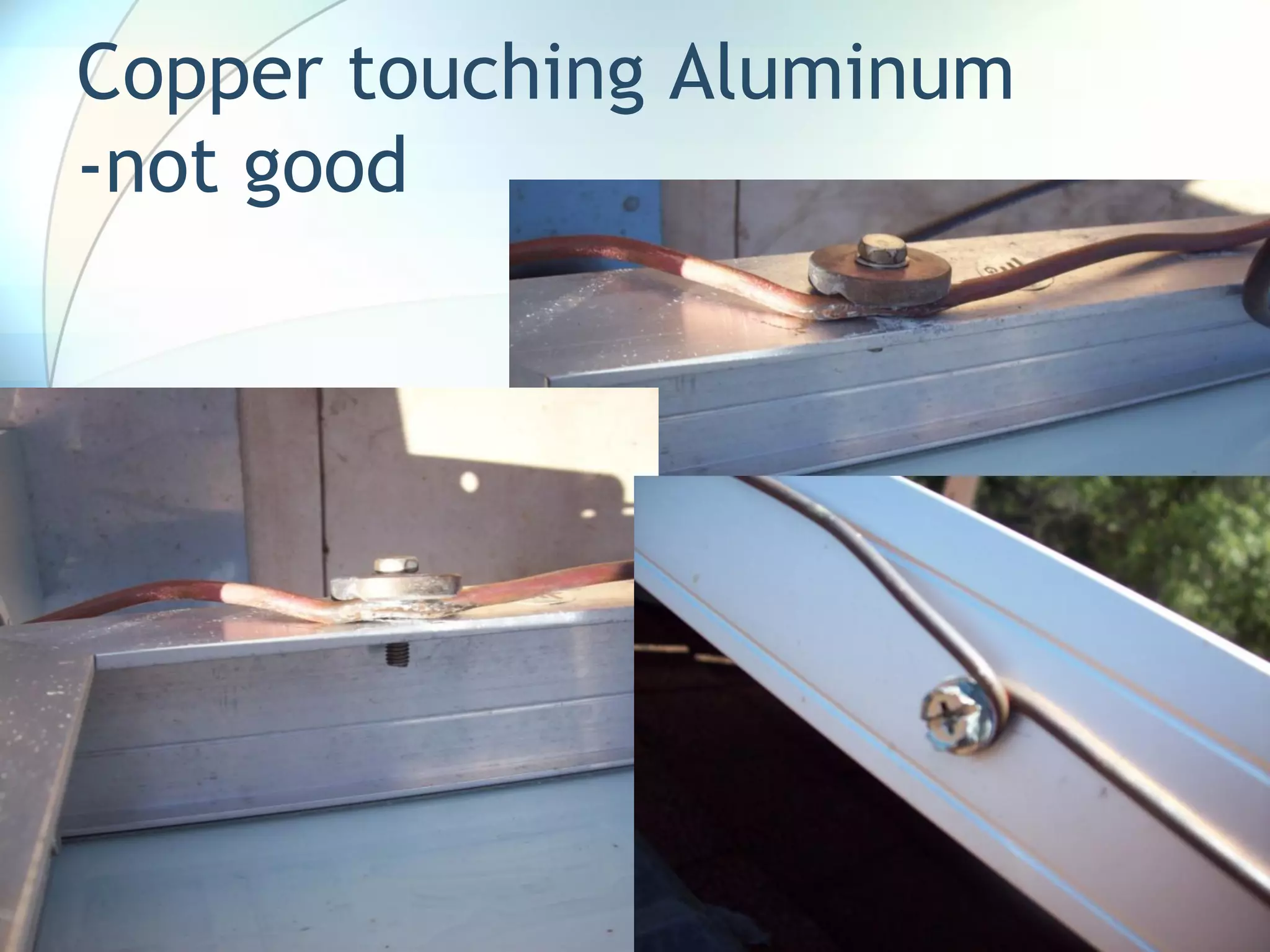 Copper touching Aluminum
-not good
 