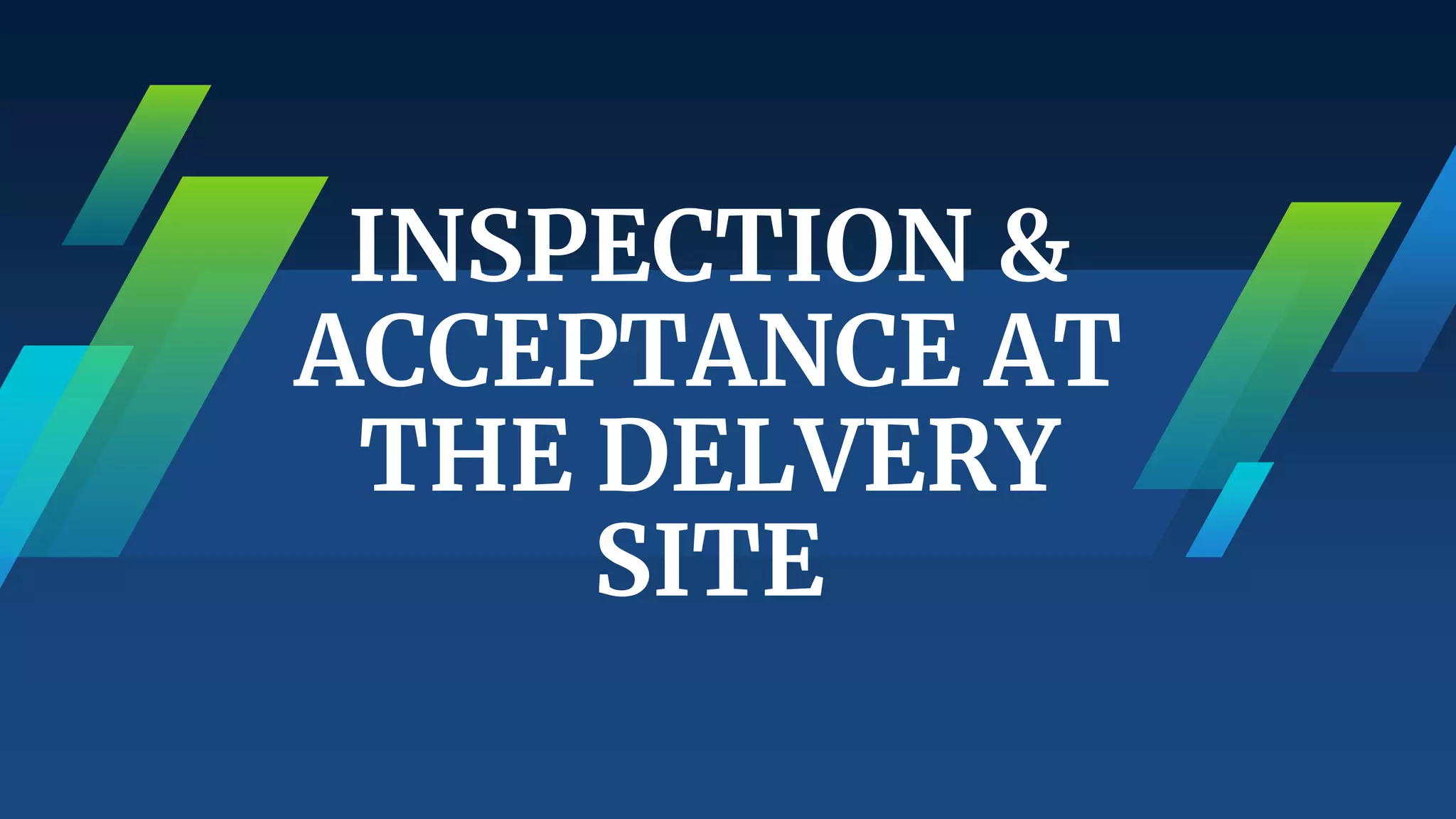 INSPECTION &
ACCEPTANCE AT
THE DELVERY
SITE
 