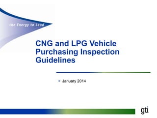 CNG and LPG Vehicle
Purchasing Inspection
Guidelines
> January 2014

 