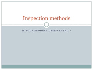 Is your product user-centric? Inspection methods 