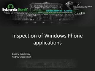 Inspection of Windows Phone
         applications
Dmitriy Evdokimov
Andrey Chasovskikh
 