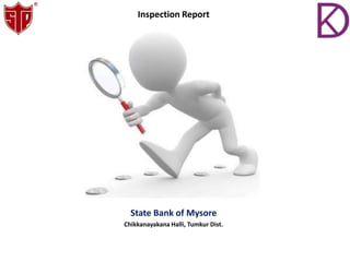 Inspection Report
State Bank of Mysore
Chikkanayakana Halli, Tumkur Dist.
 