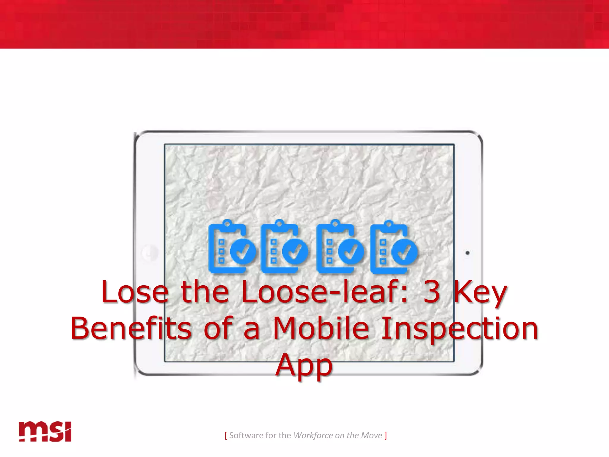 Lose the Loose-leaf: 3 Key Benefits of a Mobile Inspection App | PPTX